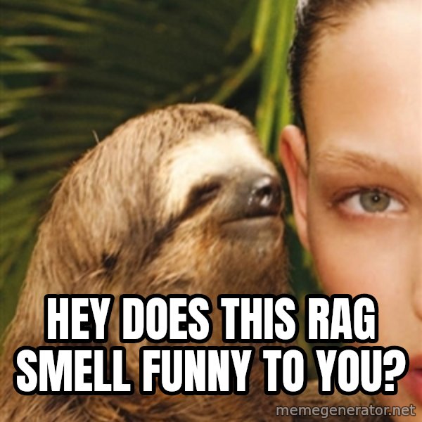 The Rape Sloth meme: hey does this rag smell funny to you?