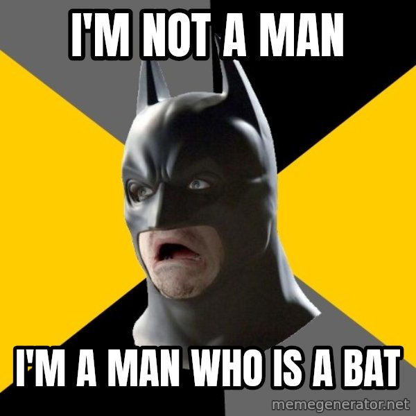 Bad Factman meme: I'M NOT A MAN / I'M A MAN WHO IS A BAT