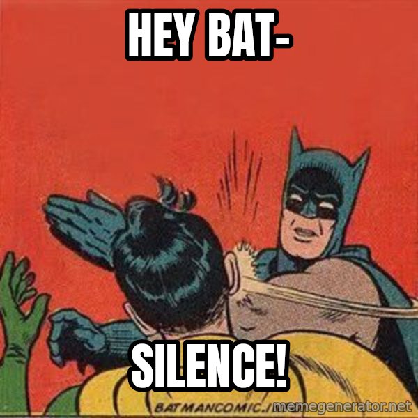 batman slap robin meme: hey bat- / silence!