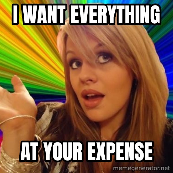 Dumb Blonde meme: i want everything / at your expense