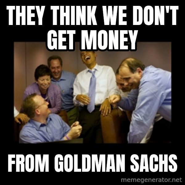 obama laughing  meme: they think we don't get money / from goldman sachs