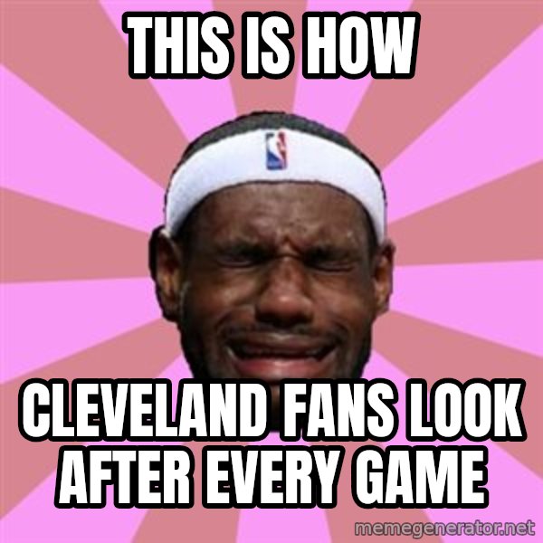 LeBron James meme: this is how / cleveland fans look after every game