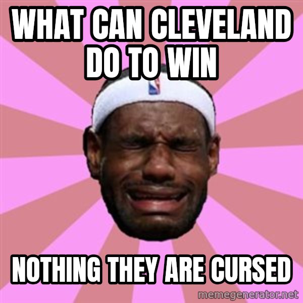LeBron James meme: what can cleveland do to win / nothing they are cursed