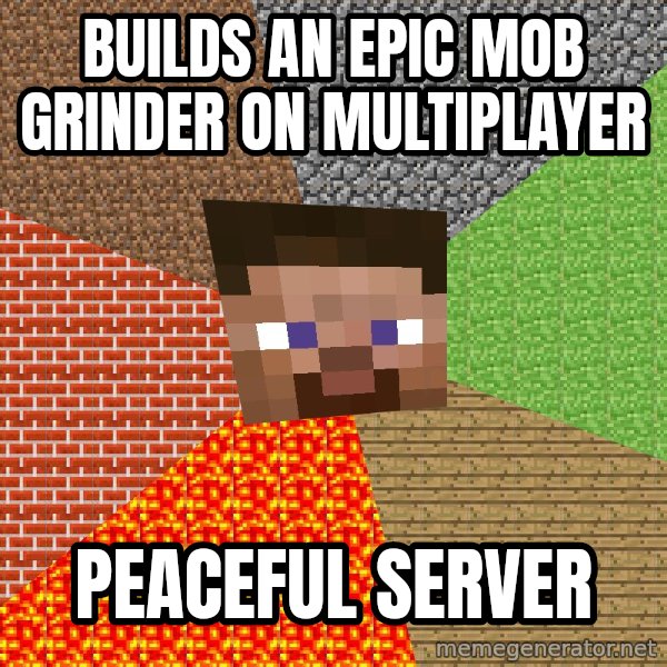 Minecraft Guy meme: BUILDS AN EPIC MOB GRINDER ON MULTIPLAYER / PEACEFUL SERVER