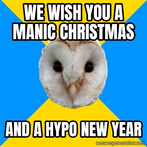Bipolar Owl meme: we wish you a manic christmas / and a hypo new year