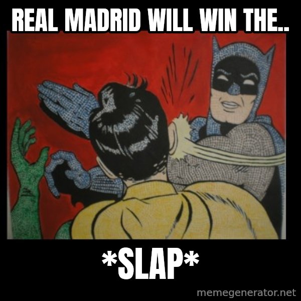 Batman Slappp meme: REAL MADRID WILL WIN THE.. / *SLAP*