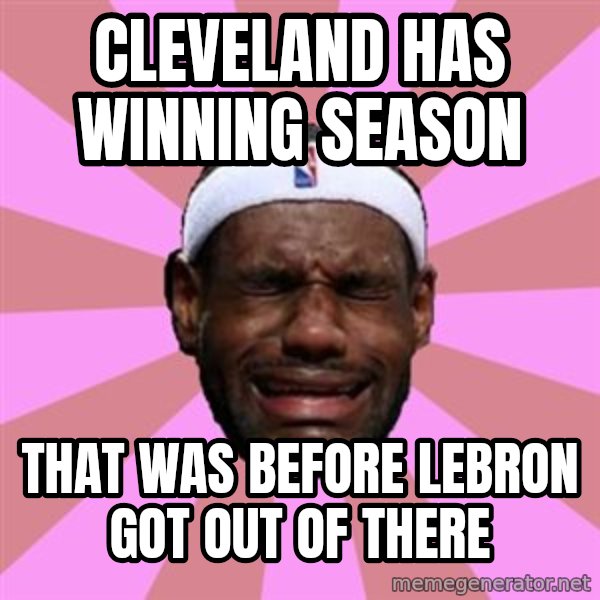 LeBron James meme: cleveland has winning season / that was before lebron got out of there