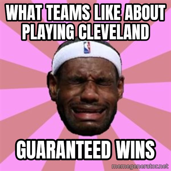LeBron James meme: what teams like about playing cleveland / guaranteed wins