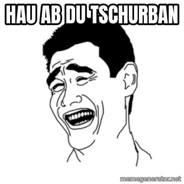 FU*CK THAT GUY meme: HAU AB DU TSCHURBAN