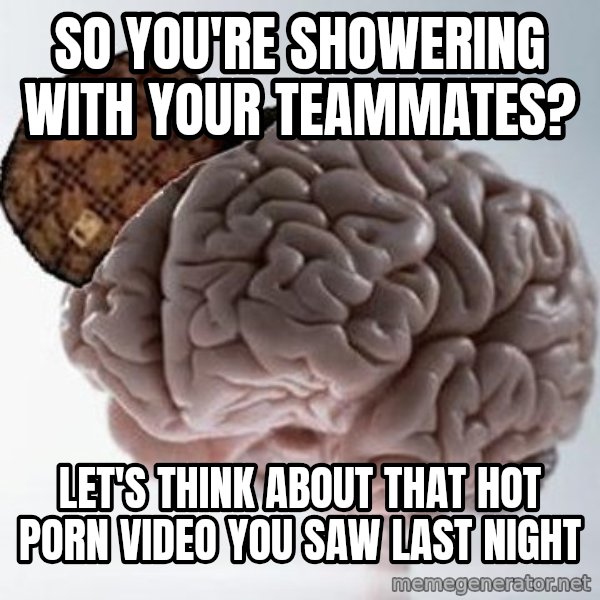 Scumbag Brain meme: so you're showering with your teammates? / let's think about that hot porn video you saw last night