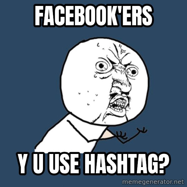 Y U No meme: FACEBOOK'ers / Y U USE  HASHTAG?