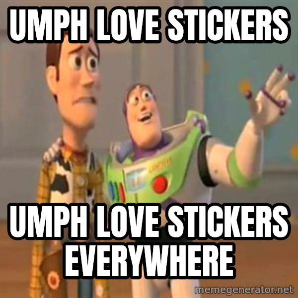 X, X Everywhere  meme: UMPH LOVE Stickers / UMPH LOVE STickers everywhere