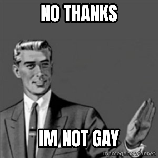 Correction Guy meme: No thanks / im not gay
