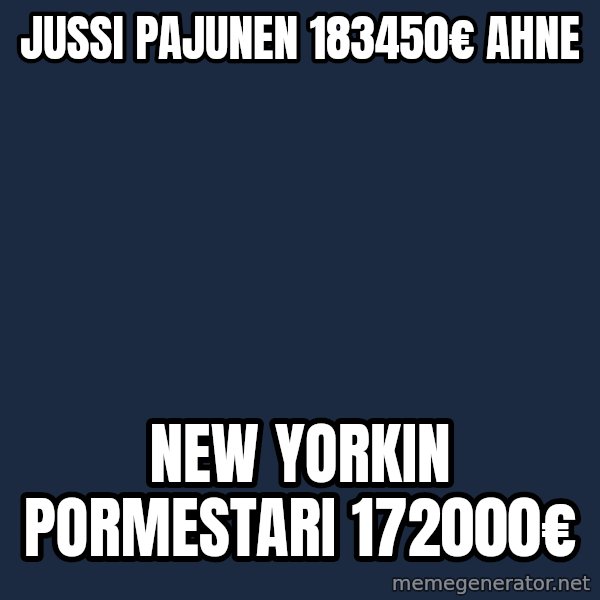 Katainen Perkele meme: Jussi   Pajunen   183450€   Ahne / New  Yorkin   pormestari   172000€