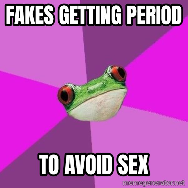 Foul Bachelorette Frog meme: Fakes getting period / to avoid sex