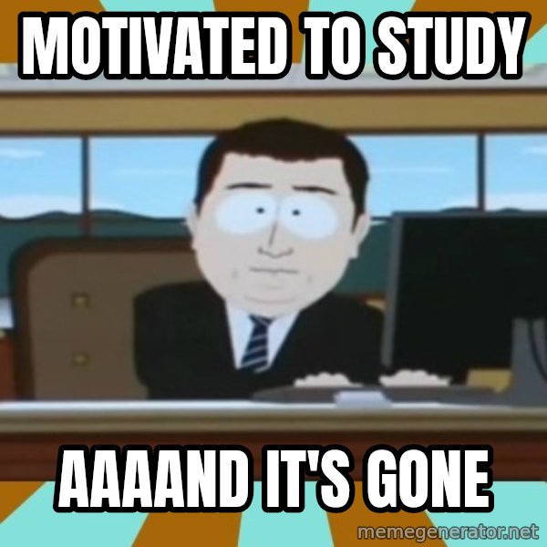 south park aand it's gone meme: motivated to study / aaaand it's gone