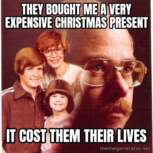 Vengeance Dad meme: they bought me a very expensive christmas present / it cost them their lives