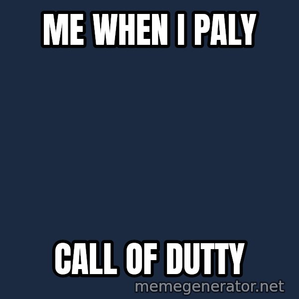 Fry Coffee meme: me when i paly / call of dutty