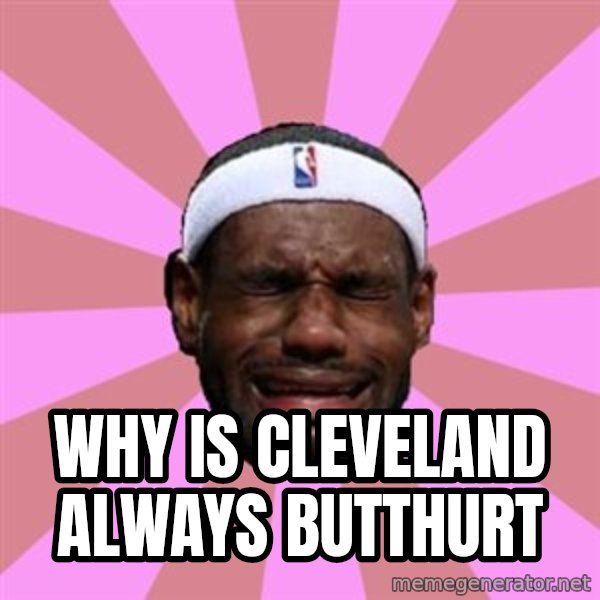 LeBron James meme: WHY IS CLEVELAND ALWAYS BUTTHURT
