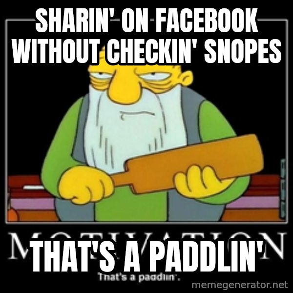 Thats a paddlin meme: sharin' on facebook without checkin' snopes / that's a paddlin'