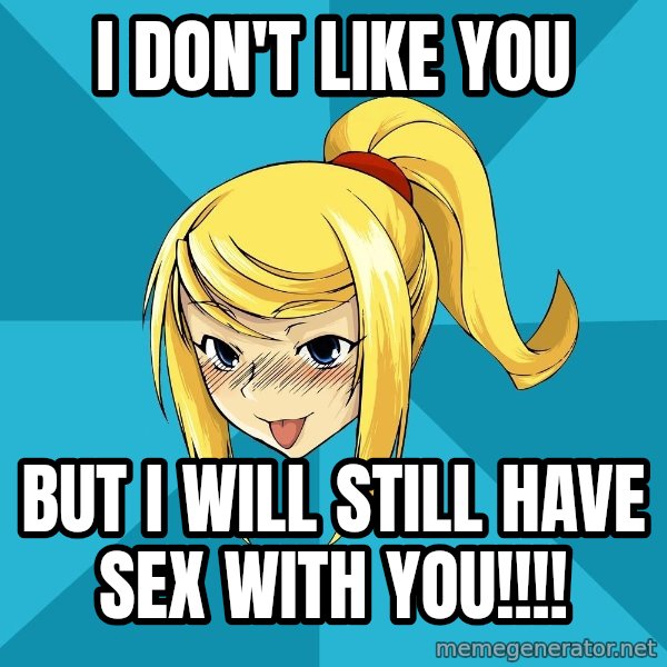 Horney Samus meme: I Don't Like You / But I will still have sex with you!!!!