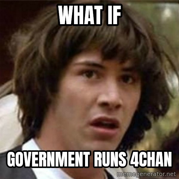 what if meme meme: WHAT IF / Government runs 4chan