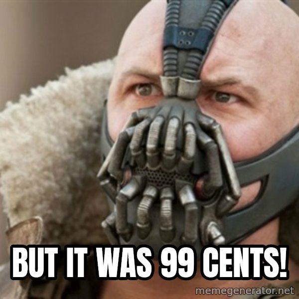 Bane meme: but it was 99 cents!
