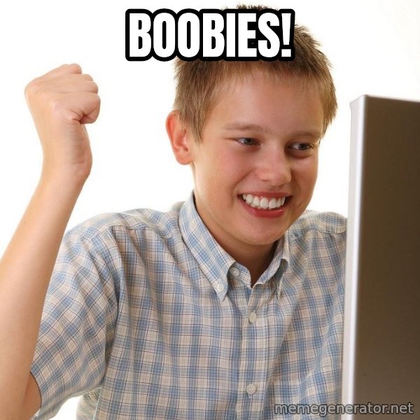 First Day on the internet kid meme: BOOBIES!