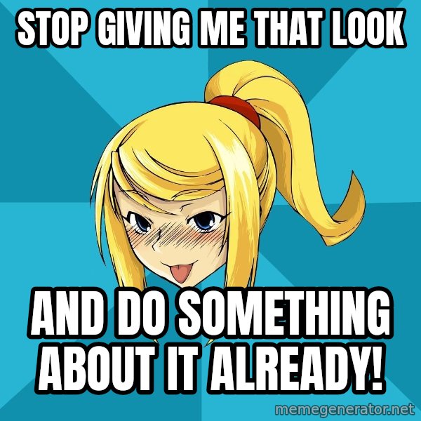 Horney Samus meme: Stop giving me that look / and do something about it already!