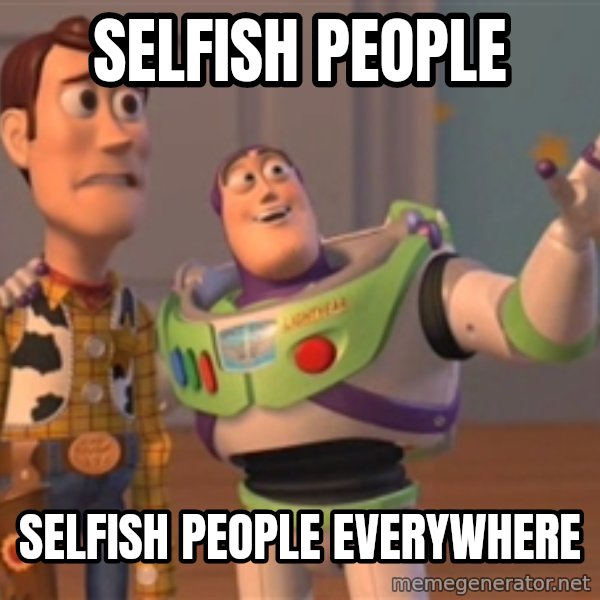 Tseverywhere meme: selfish people / SELFISH PEOPLE Everywhere