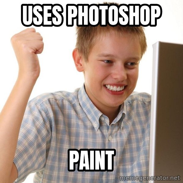 First Day on the internet kid meme: uses photoshop / paint