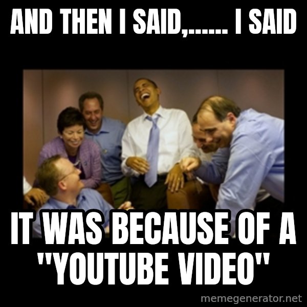 obama laughing  meme: And then I said,...... i said / it was because of a "youtube Video"