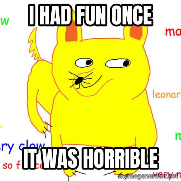 Grumpy Cat  meme: I had fun once / It was horrible