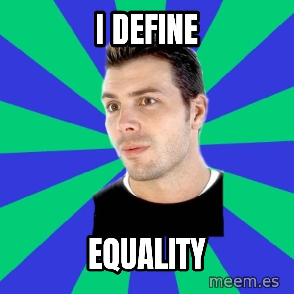 White Cishet Opinions meme: i define / equality