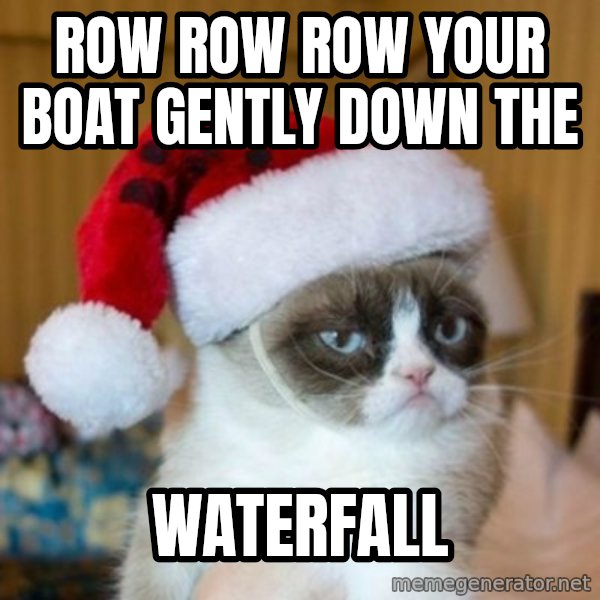 Grumpy Cat Santa Hat meme: ROW ROW ROW YOUR BOAT GENTLY DOWN THE / WATERFALL