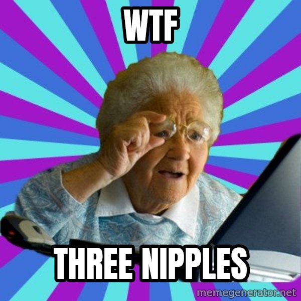 old lady meme: WTF / THREE NIPPLES