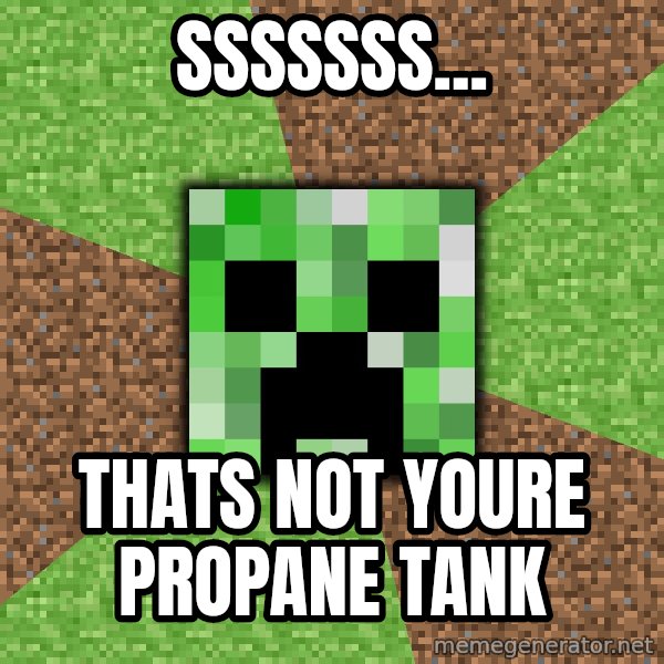 Minecraft Creeper meme: SSSSSSS... / Thats Not Youre Propane Tank