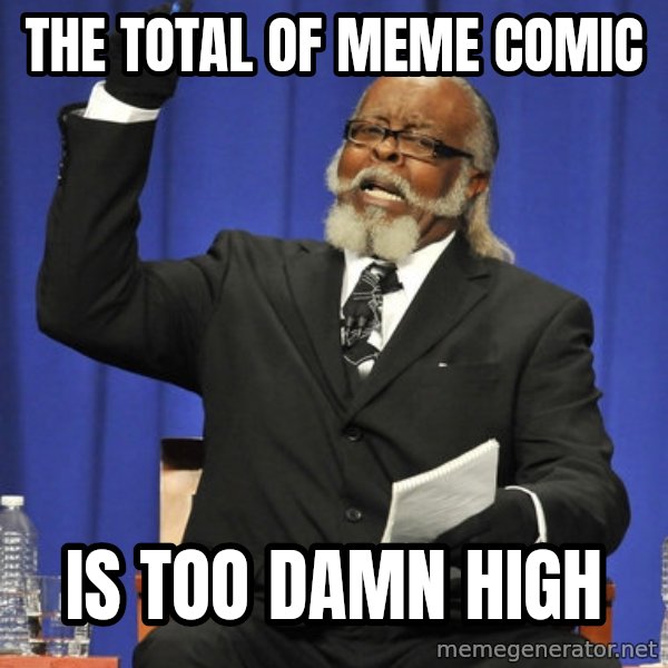 Rent Is Too Damn High meme: The Total of Meme Comic / IS TOO DAMN HIGH