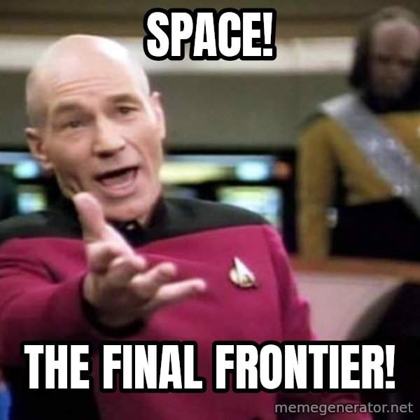 Picard Wtf meme: SPACE! / THE FINal frontier!