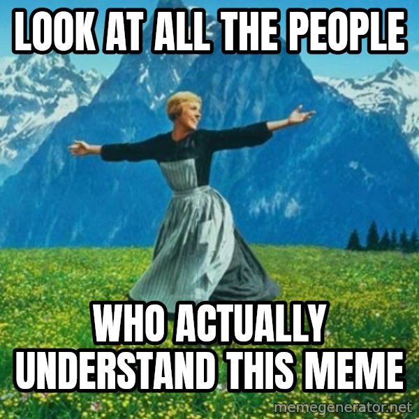 Look at All the Fucks I Give meme: Look at all the people / who actually understand this meme