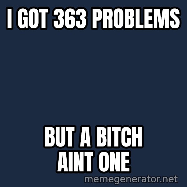 Oj Simpson meme: I got 363 problems / but a bitch aint one