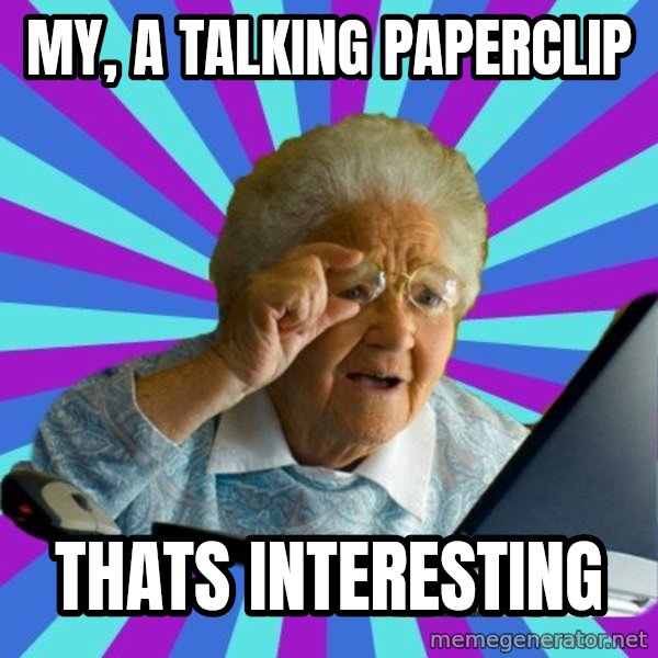 old lady meme: my, a talking paperclip / thats interesting