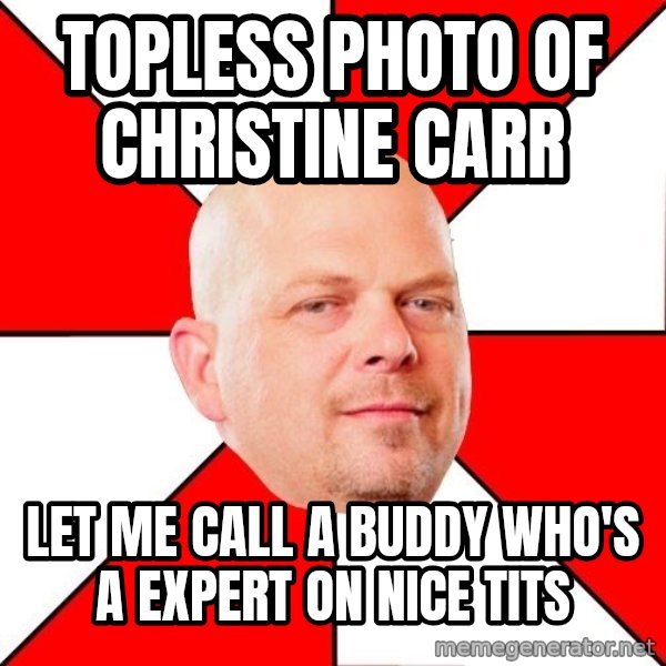 Pawn Stars meme: Topless photo of Christine Carr / Let me call a buddy who's a expert on nice tits