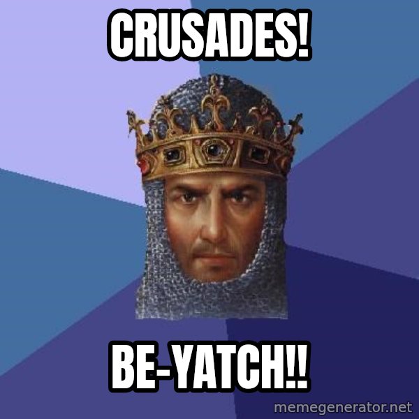 Age Of Empires meme: Crusades! / Be-yatch!!