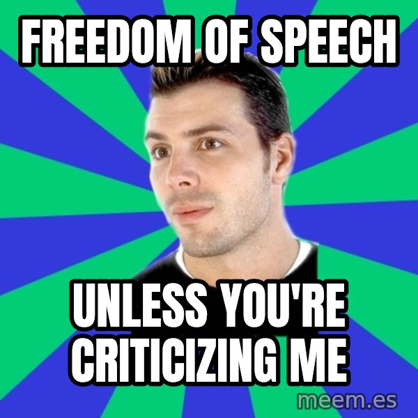 White Cishet Opinions meme: freedom of speech / unless you're   criticizing me