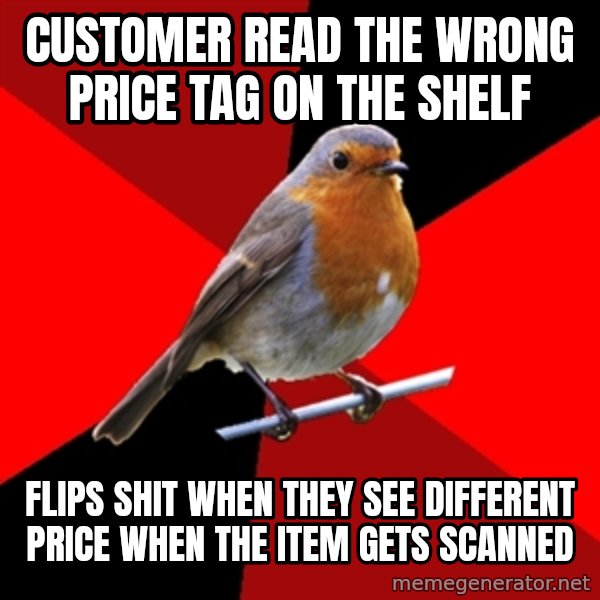 Retail Robin meme: customer read the wrong price tag on the shelf / flips shit when they see different price when the item gets scanned