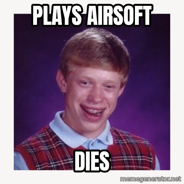 nerdy kid lolz meme: PLAYS AIRSOFT / DIES