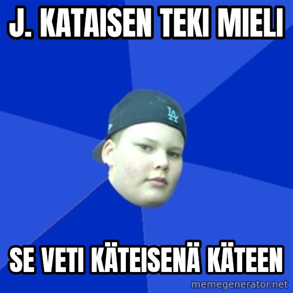 Jonnen Neuvo meme: J. Kataisen   teki   mieli / se   veti   käteisenä   käteen