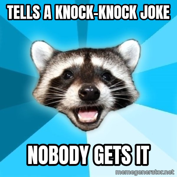 Lame Pun Coon meme: Tells a Knock-knock joke / Nobody gets it