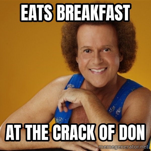 Gay Richard Simmons meme: eats breakfast / at the crack of don